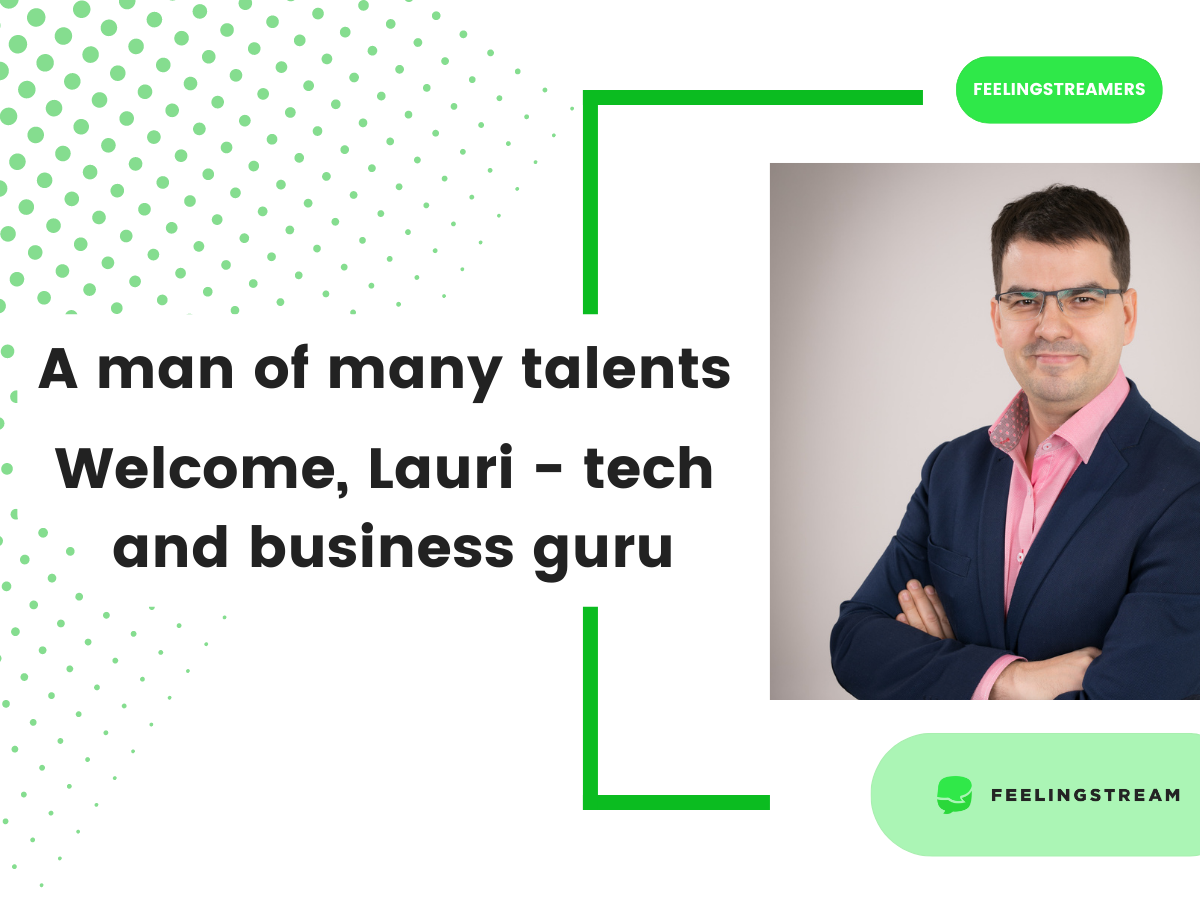 Feelingstream blog post TEAM – Lauri Wlcome,Lauri! Tech and business guru-