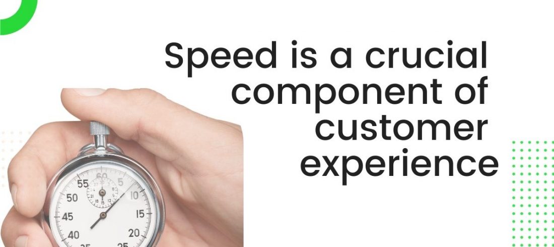 CUSTOMER SERVICE SPEED IS CRUCIAL