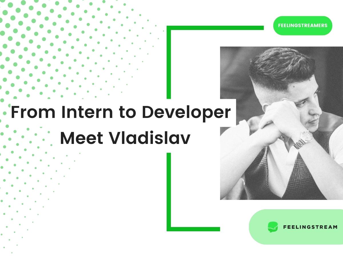 From Intern to Developer – Meet Vladislav From Intern to Developer – Meet Vladislav