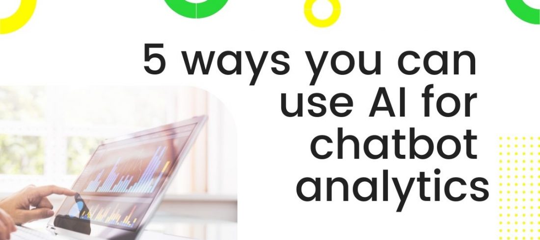 5 ways of using AI for chatbot analytics 5 ways of using AI for chatbot analytics