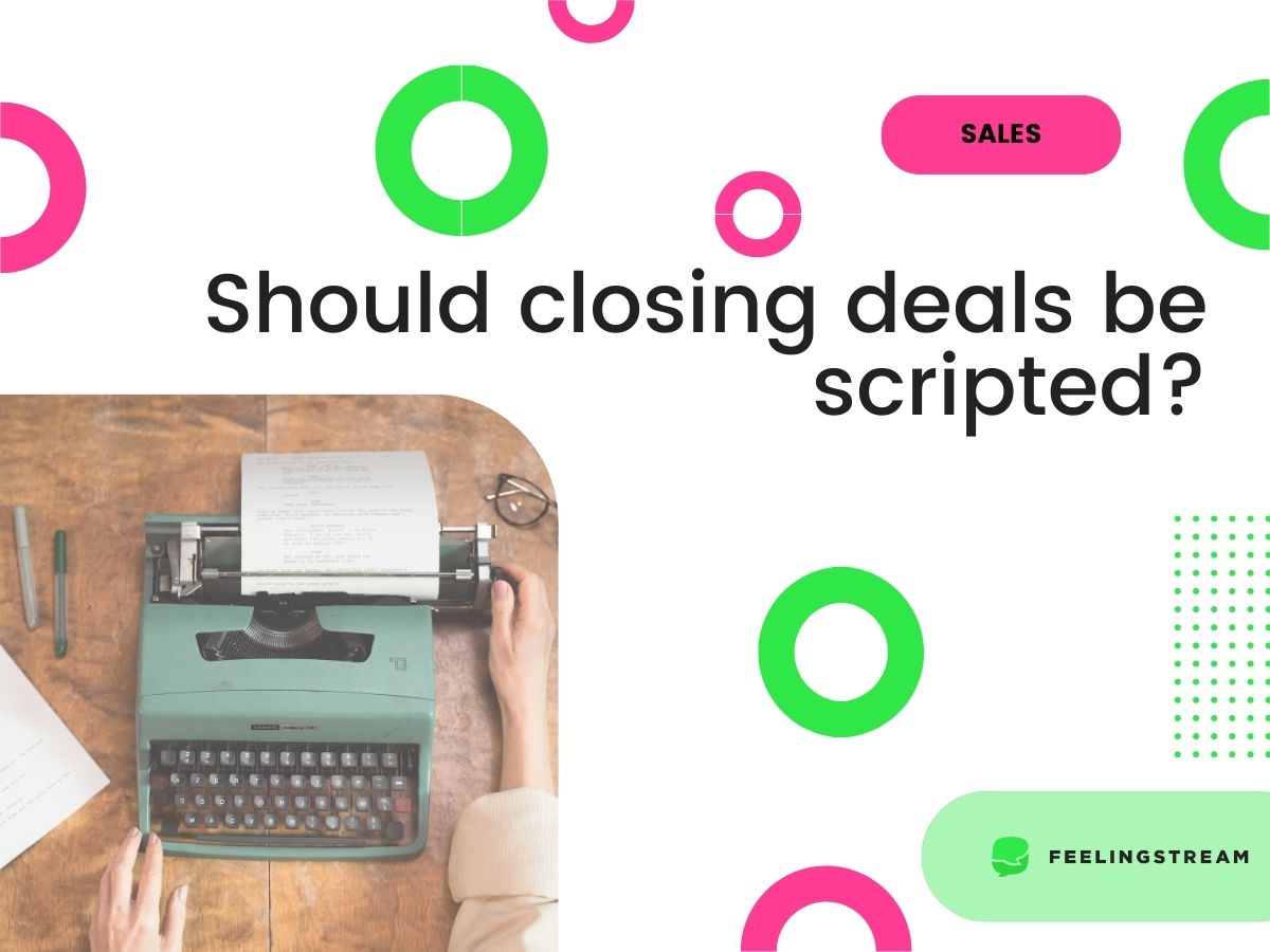 should closing deals be scripted should closing deals be scripted
