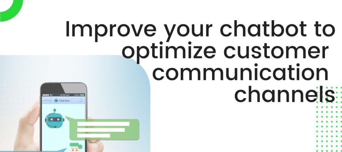 improve chatbot to optimize customer communication channels improve chatbot to optimize customer communication channels