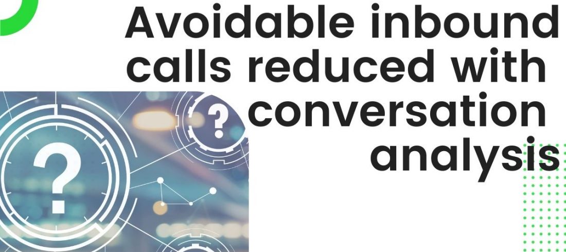 Avoidable inbound calls reduced with conversation analysis Avoidable inbound calls reduced with conversation analysis