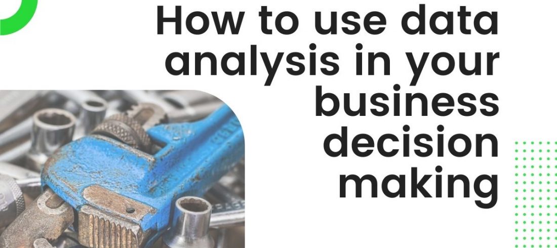 Using data analysis in business decision making Using data analysis in business decision making