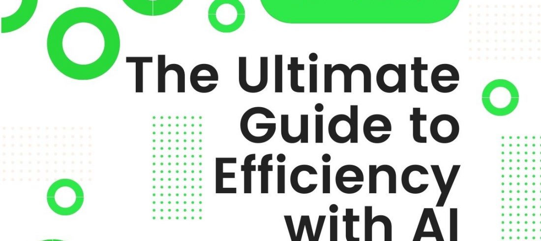 Ultimate guide to efficiency with AI Ultimate guide to efficiency with AI