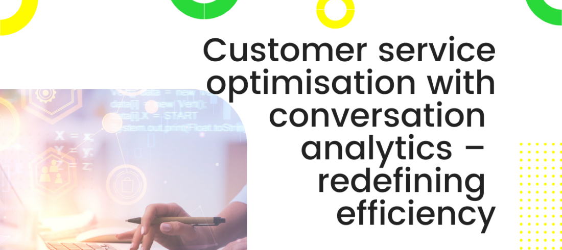 Customer service optimisation with conversation analytics – redefining efficiency Customer service optimisation with conversation analytics – redefining efficiency