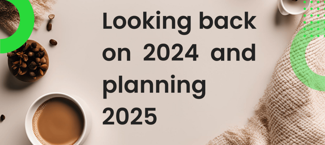 Looking back on 2024 and planning 2025 Looking back on 2024 and planning 2025