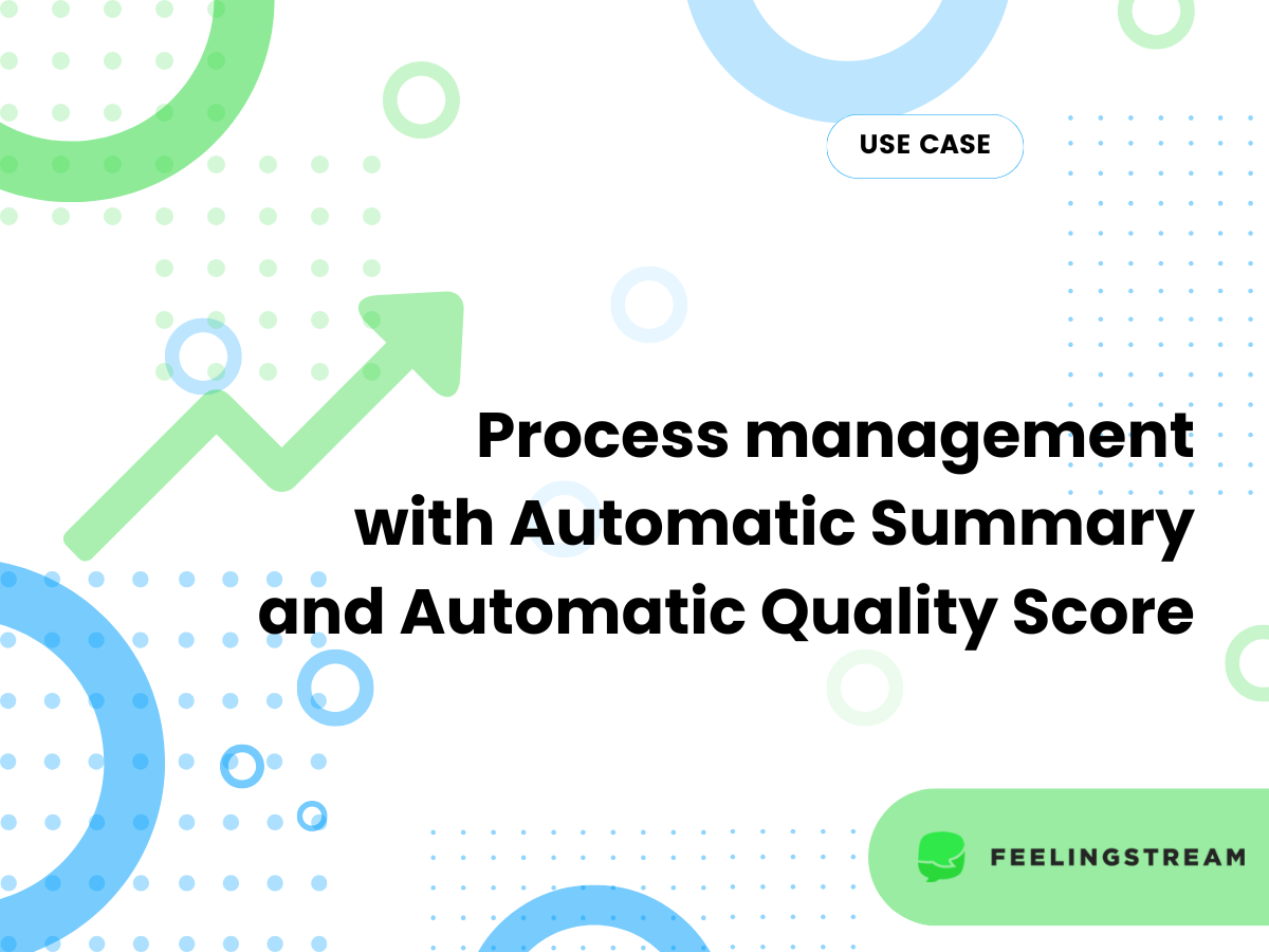 Process management with Automatic Summary and Automatic Quality Score by Feelingstream