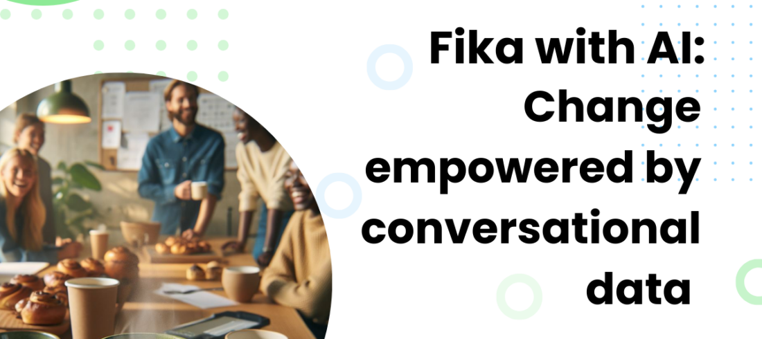 Fika with AI: Change empowered by conversational AI Fika with AI: Change empowered by conversational AI